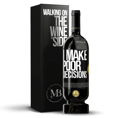 «I make poor decisions» Edizione Premium MBS® Riserva