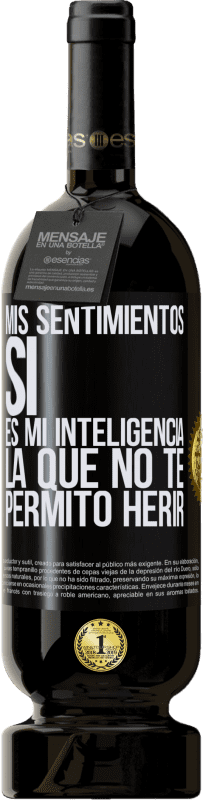 49,95 € | Vino Tinto Edición Premium MBS® Reserva Mis sentimientos, sí. Es mi inteligencia la que no te permito herir Etiqueta Negra. Etiqueta personalizable Reserva 12 Meses Cosecha 2015 Tempranillo