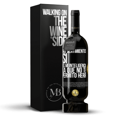 «Mis sentimientos, sí. Es mi inteligencia la que no te permito herir» Edición Premium MBS® Reserva