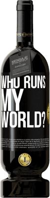 Free Shipping | Red Wine Premium Edition MBS® Reserve who runs my world? Black Label. Customizable label Reserve 12 Months Harvest 2016 Tempranillo