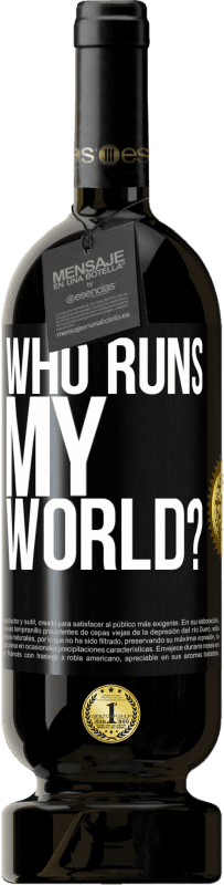 Free Shipping | Red Wine Premium Edition MBS® Reserve who runs my world? Black Label. Customizable label Reserve 12 Months Harvest 2015 Tempranillo