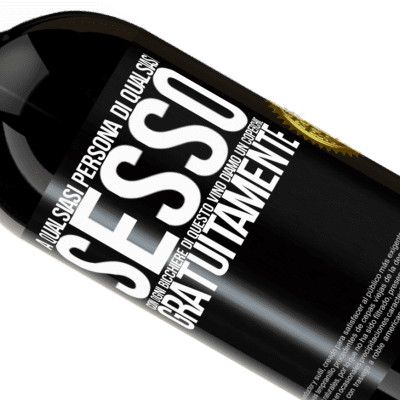 Espressioni Uniche e Personali. «A qualsiasi persona di qualsiasi SESSO con ogni bicchiere di questo vino diamo un coperchio GRATUITAMENTE» Edizione Premium MBS® Riserva