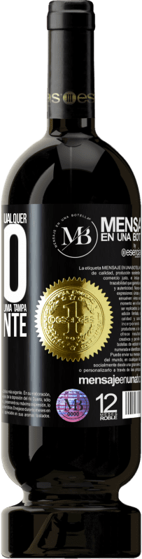 «Para qualquer pessoa de qualquer sexo com cada copo deste vinho, damos uma tampa GRATUITAMENTE» Edição Premium MBS® Reserva