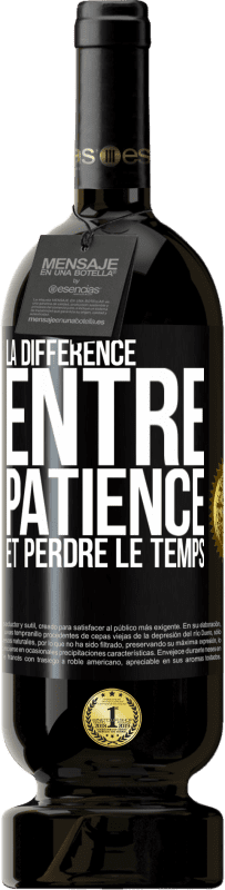 49,95 € Envoi gratuit | Vin rouge Édition Premium MBS® Réserve La différence entre patience et perdre le temps Étiquette Noire. Étiquette personnalisable Réserve 12 Mois Récolte 2016 Tempranillo
