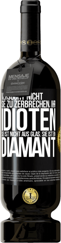 49,95 € | Rotwein Premium Ausgabe MBS® Reserve Versucht nicht, sie zu zerbrechen, ihr Idioten. Sie ist nicht aus Glas. Sie ist ein Diamant Schwarzes Etikett. Anpassbares Etikett Reserve 12 Monate Ernte 2015 Tempranillo