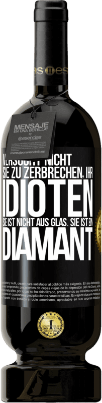 49,95 € Kostenloser Versand | Rotwein Premium Ausgabe MBS® Reserve Versucht nicht, sie zu zerbrechen, ihr Idioten. Sie ist nicht aus Glas. Sie ist ein Diamant Schwarzes Etikett. Anpassbares Etikett Reserve 12 Monate Ernte 2016 Tempranillo
