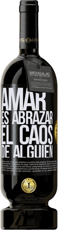 49,95 € Envío gratis | Vino Tinto Edición Premium MBS® Reserva Amar es abrazar el caos de alguien Etiqueta Negra. Etiqueta personalizable Reserva 12 Meses Cosecha 2015 Tempranillo