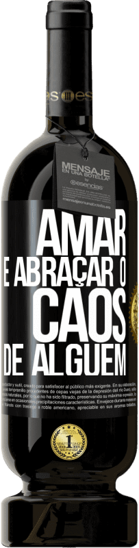 «Amar é abraçar o caos de alguém» Edição Premium MBS® Reserva