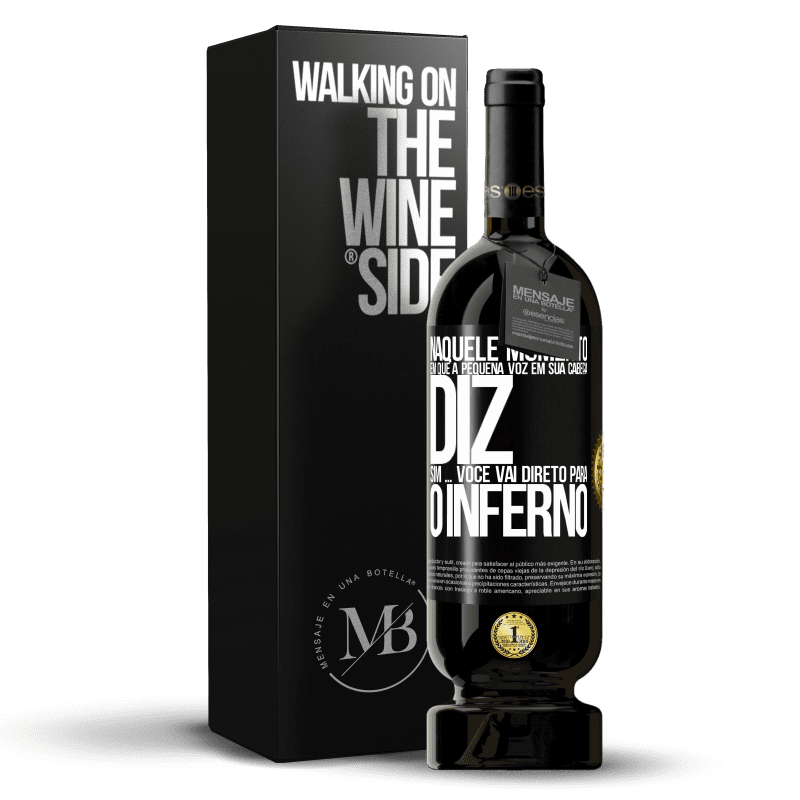 49,95 € Envio grátis | Vinho tinto Edição Premium MBS® Reserva Naquele momento em que a pequena voz em sua cabeça diz Sim ... você vai direto para o inferno Etiqueta Preta. Etiqueta personalizável Reserva 12 Meses Colheita 2015 Tempranillo