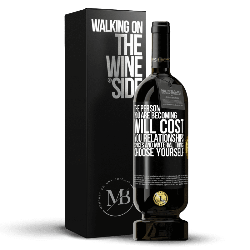 49,95 € Free Shipping | Red Wine Premium Edition MBS® Reserve The person you are becoming will cost you relationships, spaces and material things. Choose yourself Black Label. Customizable label Reserve 12 Months Harvest 2015 Tempranillo