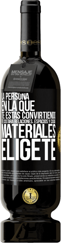 49,95 € | Vino Tinto Edición Premium MBS® Reserva La persona en la que te estás convirtiendo te costará relaciones, espacios y cosas materiales. Elígete Etiqueta Negra. Etiqueta personalizable Reserva 12 Meses Cosecha 2015 Tempranillo