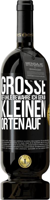 49,95 € | Rotwein Premium Ausgabe MBS® Reserve Große Gefühle bewahre ich gen an kleinen Orten auf Schwarzes Etikett. Anpassbares Etikett Reserve 12 Monate Ernte 2015 Tempranillo