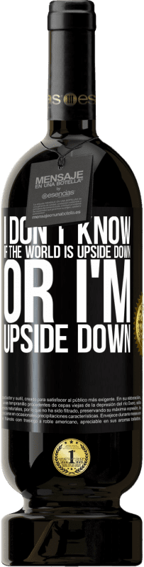 49,95 € 免费送货 | 红酒 高级版 MBS® 预订 我不知道世界是颠倒的还是颠倒的 黑标. 可自定义的标签 预订 12 个月 收成 2016 Tempranillo