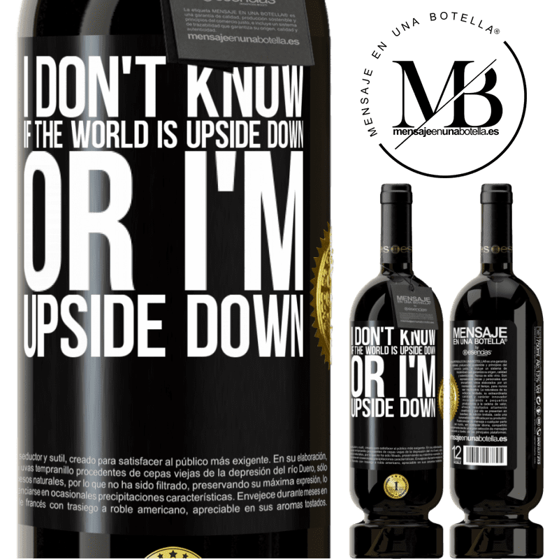 29,95 € Free Shipping | Red Wine Premium Edition MBS® Reserva I don't know if the world is upside down or I'm upside down Black Label. Customizable label Reserva 12 Months Harvest 2014 Tempranillo