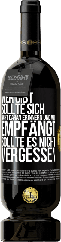 49,95 € Kostenloser Versand | Rotwein Premium Ausgabe MBS® Reserve Wer gibt, sollte sich nicht daran erinnern und wer empfängt, sollte es nicht vergessen Schwarzes Etikett. Anpassbares Etikett Reserve 12 Monate Ernte 2016 Tempranillo