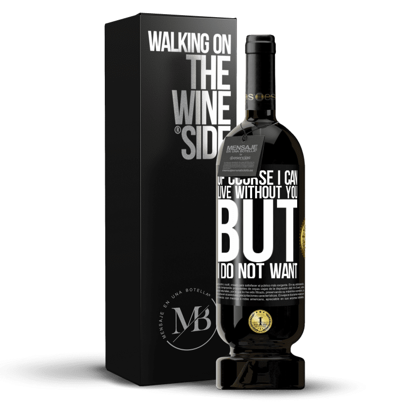 49,95 € Free Shipping | Red Wine Premium Edition MBS® Reserve Of course I can live without you. But I do not want Black Label. Customizable label Reserve 12 Months Harvest 2014 Tempranillo
