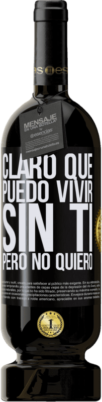 «Claro que puedo vivir sin ti. Pero no quiero» Edición Premium MBS® Reserva