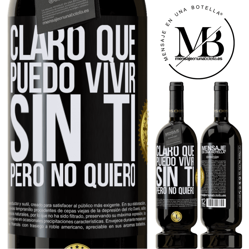 49,95 € Envío gratis | Vino Tinto Edición Premium MBS® Reserva Claro que puedo vivir sin ti. Pero no quiero Etiqueta Negra. Etiqueta personalizable Reserva 12 Meses Cosecha 2014 Tempranillo