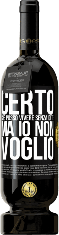 49,95 € | Vino rosso Edizione Premium MBS® Riserva Certo che posso vivere senza di te. Ma io non voglio Etichetta Nera. Etichetta personalizzabile Riserva 12 Mesi Raccogliere 2015 Tempranillo