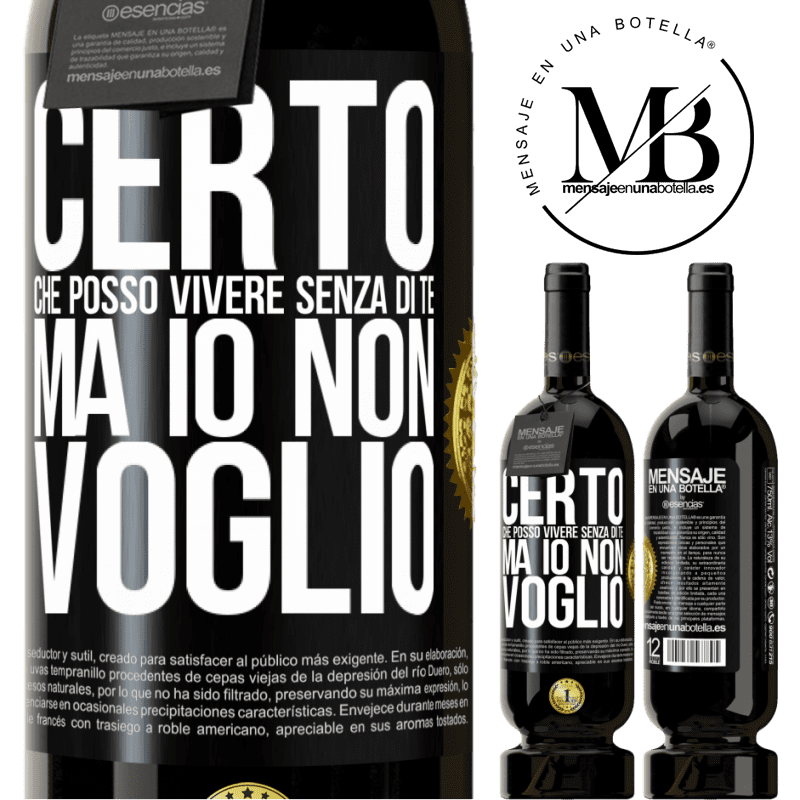 49,95 € Spedizione Gratuita | Vino rosso Edizione Premium MBS® Riserva Certo che posso vivere senza di te. Ma io non voglio Etichetta Nera. Etichetta personalizzabile Riserva 12 Mesi Raccogliere 2014 Tempranillo