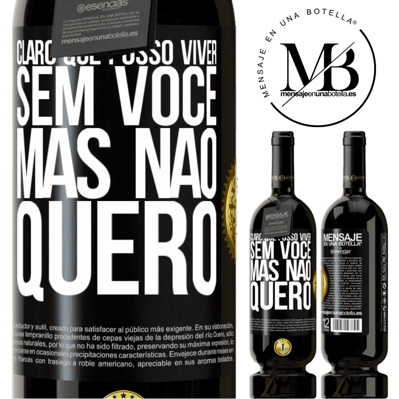 49,95 € Envio grátis | Vinho tinto Edição Premium MBS® Reserva Claro que posso viver sem você. Mas nao quero Etiqueta Preta. Etiqueta personalizável Reserva 12 Meses Colheita 2014 Tempranillo