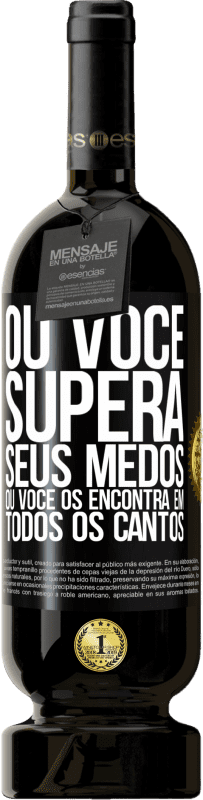 «Ou você supera seus medos, ou você os encontra em todos os cantos» Edição Premium MBS® Reserva