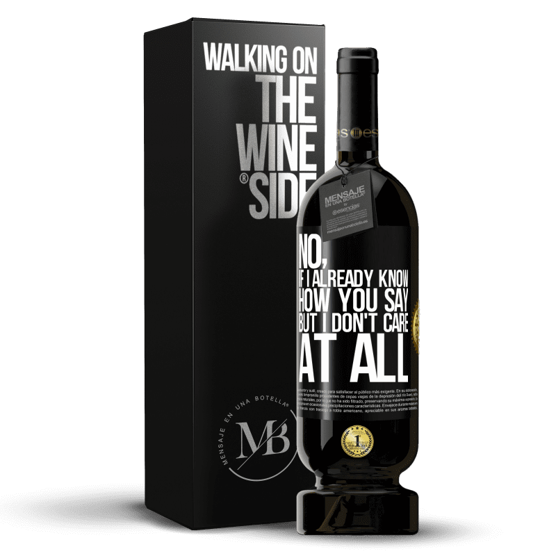 49,95 € Free Shipping | Red Wine Premium Edition MBS® Reserve No, if I already know how you say, but I don't care at all Black Label. Customizable label Reserve 12 Months Harvest 2014 Tempranillo