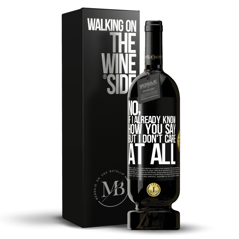 49,95 € Free Shipping | Red Wine Premium Edition MBS® Reserve No, if I already know how you say, but I don't care at all Black Label. Customizable label Reserve 12 Months Harvest 2015 Tempranillo