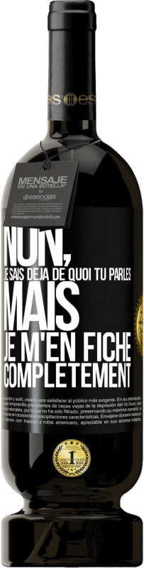 49,95 € Envoi gratuit | Vin rouge Édition Premium MBS® Réserve Non, je sais déjà de quoi tu parles, mais je m'en fiche complètement Étiquette Noire. Étiquette personnalisable Réserve 12 Mois Récolte 2016 Tempranillo
