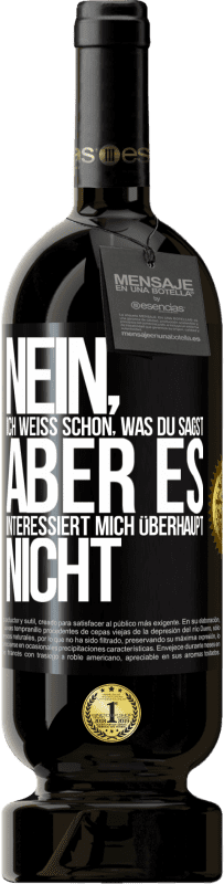 49,95 € | Rotwein Premium Ausgabe MBS® Reserve Nein, ich weiß schon, was du sagst, aber es interessiert mich überhaupt nicht Schwarzes Etikett. Anpassbares Etikett Reserve 12 Monate Ernte 2015 Tempranillo