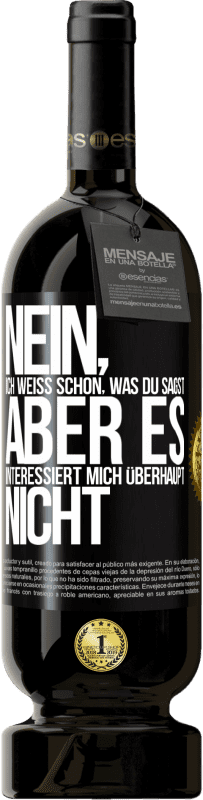 49,95 € Kostenloser Versand | Rotwein Premium Ausgabe MBS® Reserve Nein, ich weiß schon, was du sagst, aber es interessiert mich überhaupt nicht Schwarzes Etikett. Anpassbares Etikett Reserve 12 Monate Ernte 2016 Tempranillo
