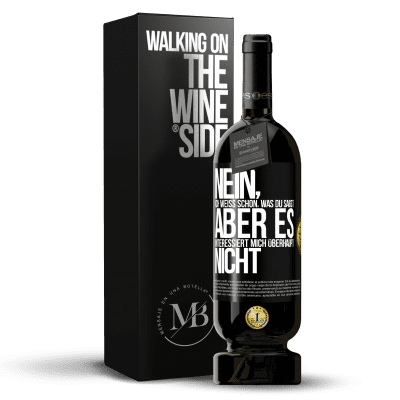 «Nein, ich weiß schon, was du sagst, aber es interessiert mich überhaupt nicht» Premium Ausgabe MBS® Reserve