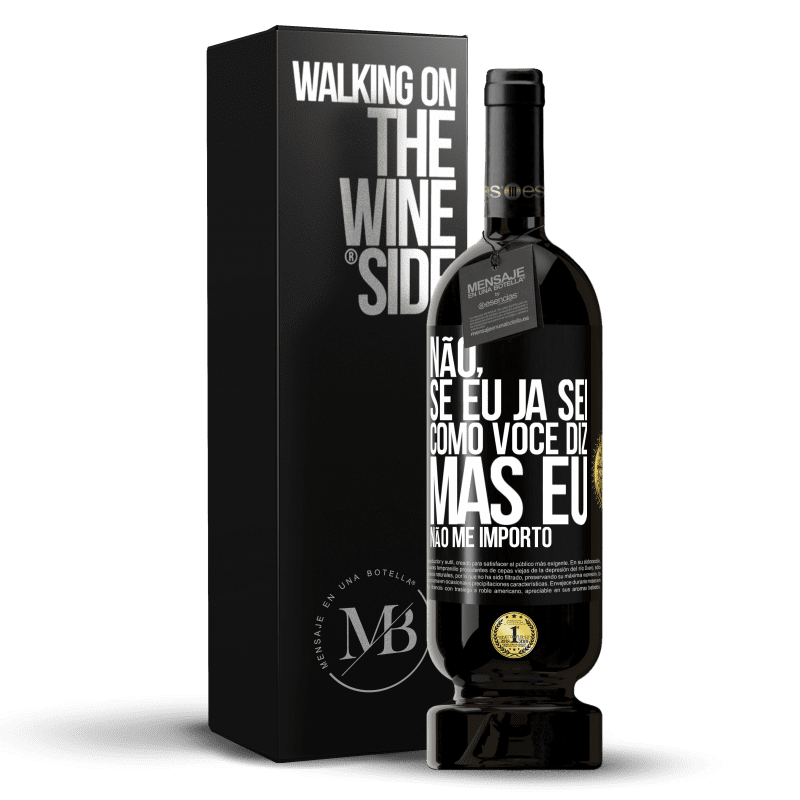 49,95 € Envio grátis | Vinho tinto Edição Premium MBS® Reserva Não, se eu já sei como você diz, mas eu não me importo Etiqueta Preta. Etiqueta personalizável Reserva 12 Meses Colheita 2016 Tempranillo