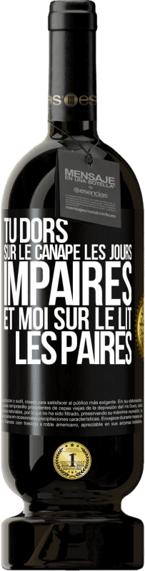 «Tu dors sur le canapé les jours impaires et moi sur le lit les paires» Édition Premium MBS® Réserve