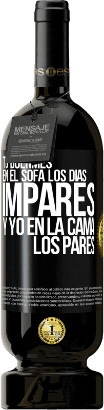 «Tú duermes en el sofá los días impares y yo en la cama los pares» Edición Premium MBS® Reserva