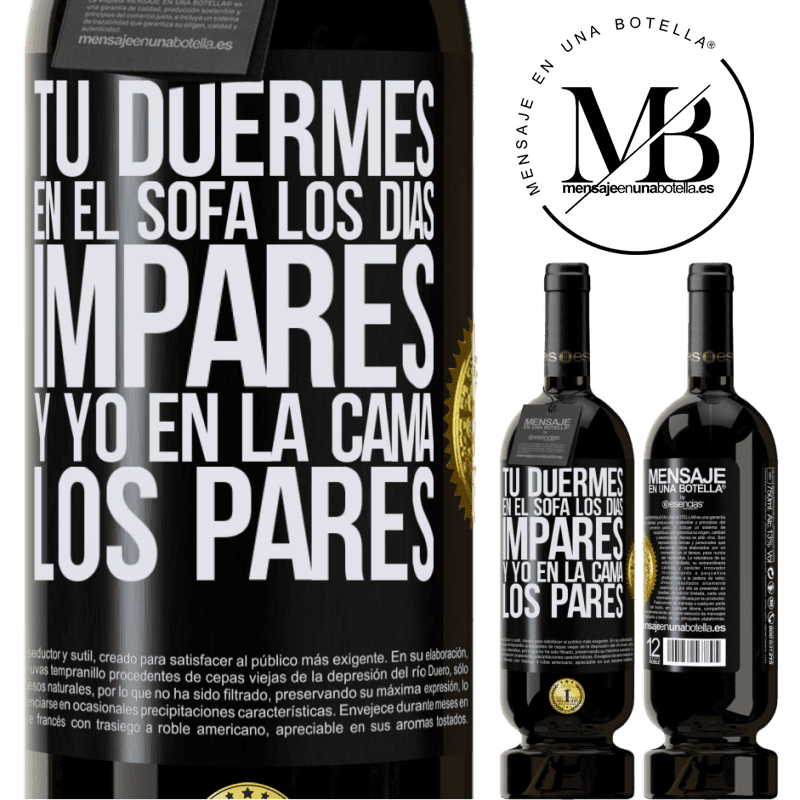 39,95 € Envío gratis | Vino Tinto Edición Premium MBS® Reserva Tú duermes en el sofá los días impares y yo en la cama los pares Etiqueta Negra. Etiqueta personalizable Reserva 12 Meses Cosecha 2015 Tempranillo