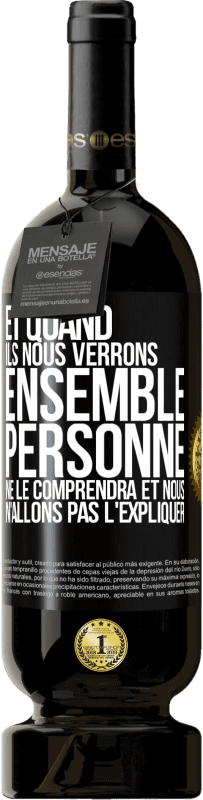 49,95 € | Vin rouge Édition Premium MBS® Réserve Et quand ils nous verrons ensemble, personne ne le comprendra et nous n'allons pas l'expliquer Étiquette Noire. Étiquette personnalisable Réserve 12 Mois Récolte 2015 Tempranillo