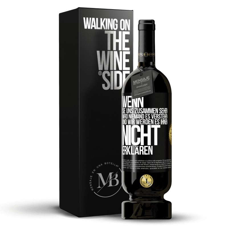 49,95 € Kostenloser Versand | Rotwein Premium Ausgabe MBS® Reserve Wenn sie uns zusammen sehen, wird niemand es verstehen, und wir werden es ihnen nicht erklären Schwarzes Etikett. Anpassbares Etikett Reserve 12 Monate Ernte 2016 Tempranillo