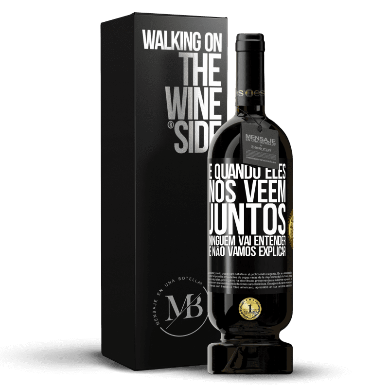 49,95 € Envio grátis | Vinho tinto Edição Premium MBS® Reserva E quando eles nos vêem juntos, ninguém vai entender, e não vamos explicar Etiqueta Preta. Etiqueta personalizável Reserva 12 Meses Colheita 2016 Tempranillo