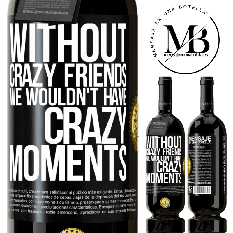 29,95 € Free Shipping | Red Wine Premium Edition MBS® Reserva Without crazy friends we wouldn't have crazy moments Black Label. Customizable label Reserva 12 Months Harvest 2014 Tempranillo