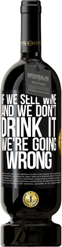 «If we sell wine, and we don't drink it, we're going wrong» Premium Edition MBS® Reserve