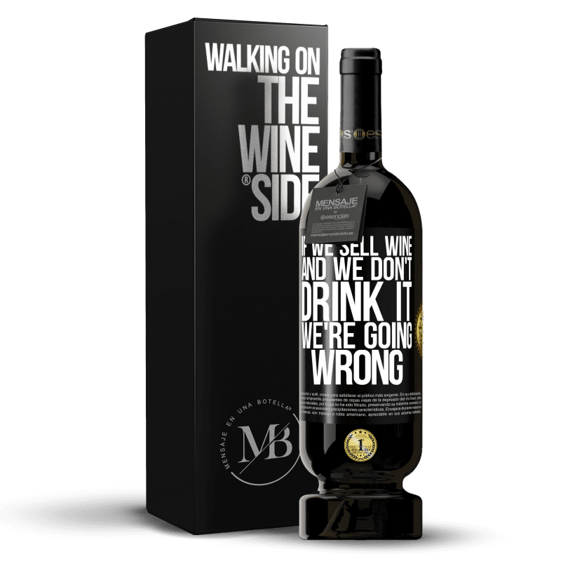 49,95 € Free Shipping | Red Wine Premium Edition MBS® Reserve If we sell wine, and we don't drink it, we're going wrong Black Label. Customizable label Reserve 12 Months Harvest 2014 Tempranillo