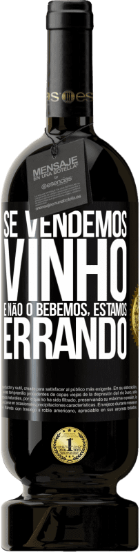 «Se vendemos vinho e não o bebemos, estamos errando» Edição Premium MBS® Reserva