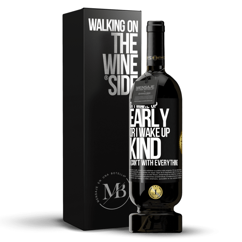 49,95 € Free Shipping | Red Wine Premium Edition MBS® Reserve Or I wake up early, or I wake up kind, I can't with everything Black Label. Customizable label Reserve 12 Months Harvest 2015 Tempranillo