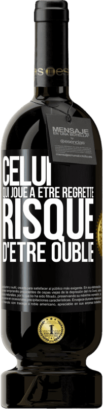 49,95 € | Vin rouge Édition Premium MBS® Réserve Celui qui joue à être regretté, risque d'être oublié Étiquette Noire. Étiquette personnalisable Réserve 12 Mois Récolte 2015 Tempranillo