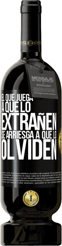 49,95 € | Vino Tinto Edición Premium MBS® Reserva El que juega a que lo extrañen se arriesga a que lo olviden Etiqueta Negra. Etiqueta personalizable Reserva 12 Meses Cosecha 2015 Tempranillo