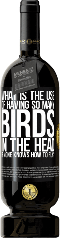 49,95 € | 赤ワイン プレミアム版 MBS® 予約する 飛行方法がわからない場合、頭に非常に多くの鳥がいることの使用は何ですか？ ブラックラベル. カスタマイズ可能なラベル 予約する 12 月 収穫 2014 Tempranillo