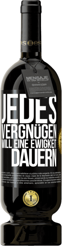 49,95 € | Rotwein Premium Ausgabe MBS® Reserve Jedes Vergnügen will eine Ewigkeit dauern Schwarzes Etikett. Anpassbares Etikett Reserve 12 Monate Ernte 2016 Tempranillo