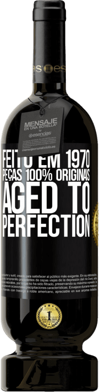 «Feito em 1970, peças 100% originais. Aged to perfection» Edição Premium MBS® Reserva