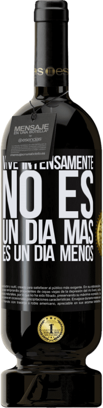 49,95 € | Vino Tinto Edición Premium MBS® Reserva Vive intensamente, no es un día más es un día menos Etiqueta Negra. Etiqueta personalizable Reserva 12 Meses Cosecha 2016 Tempranillo